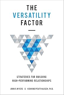 The Versatility Factor: Strategies for Building High-Performing Relationships