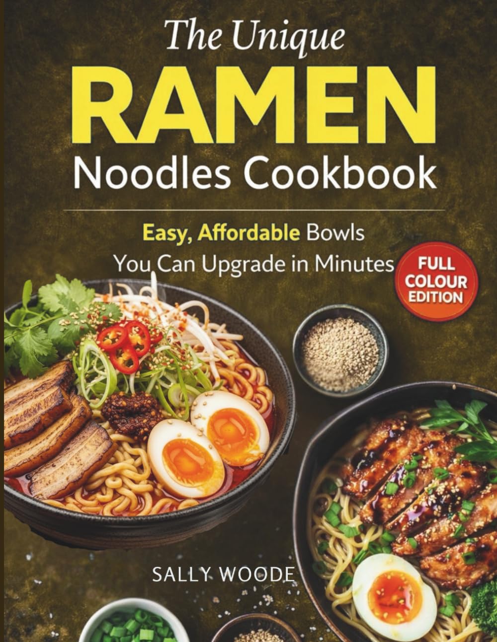 The Unique Ramen Noodles Cookbook: Easy, Affordable Bowls You Can Upgrade in Minutes