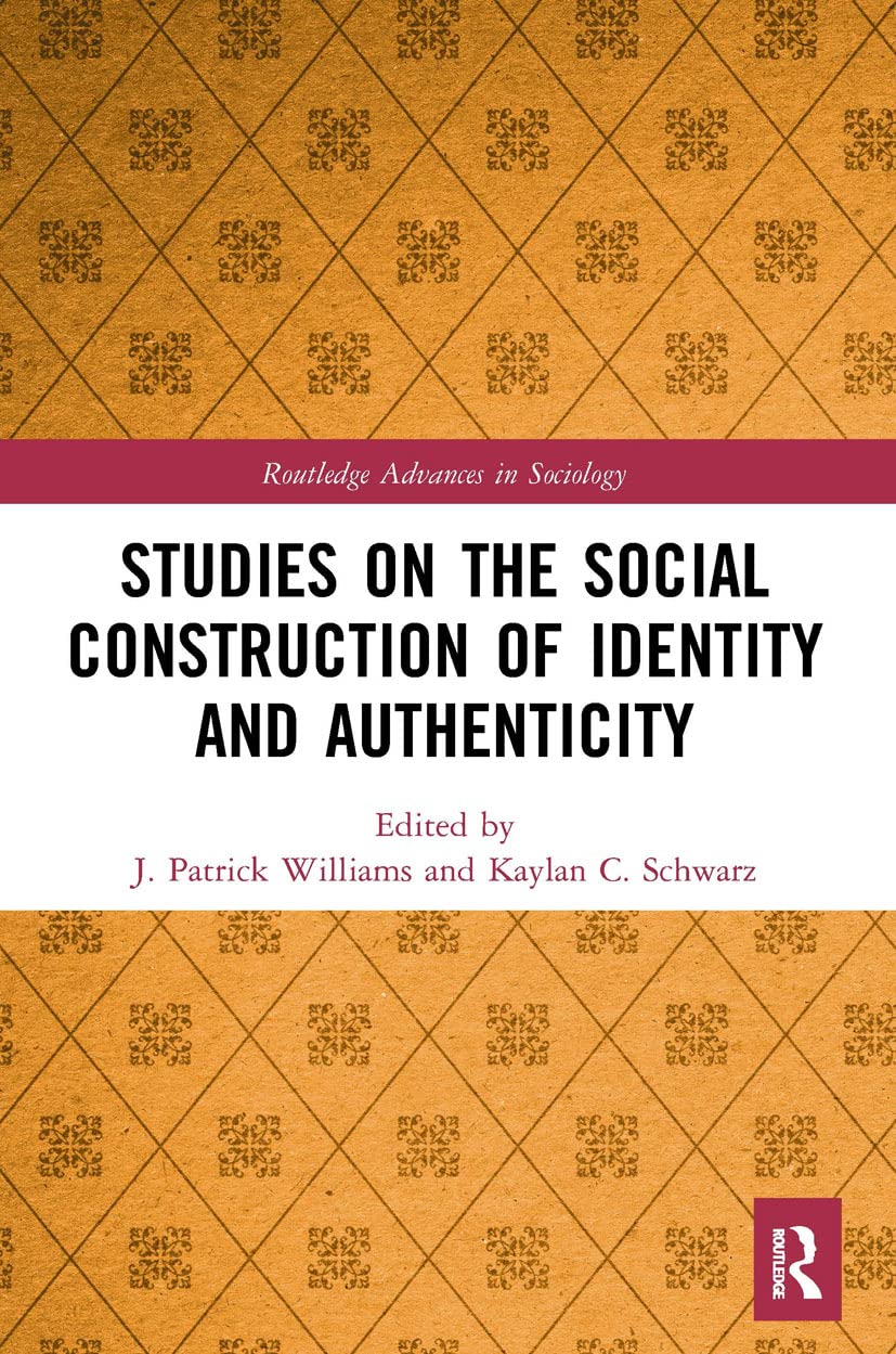 Studies on the Social Construction of Identity and Authenticity (Routledge Advances in Sociology)