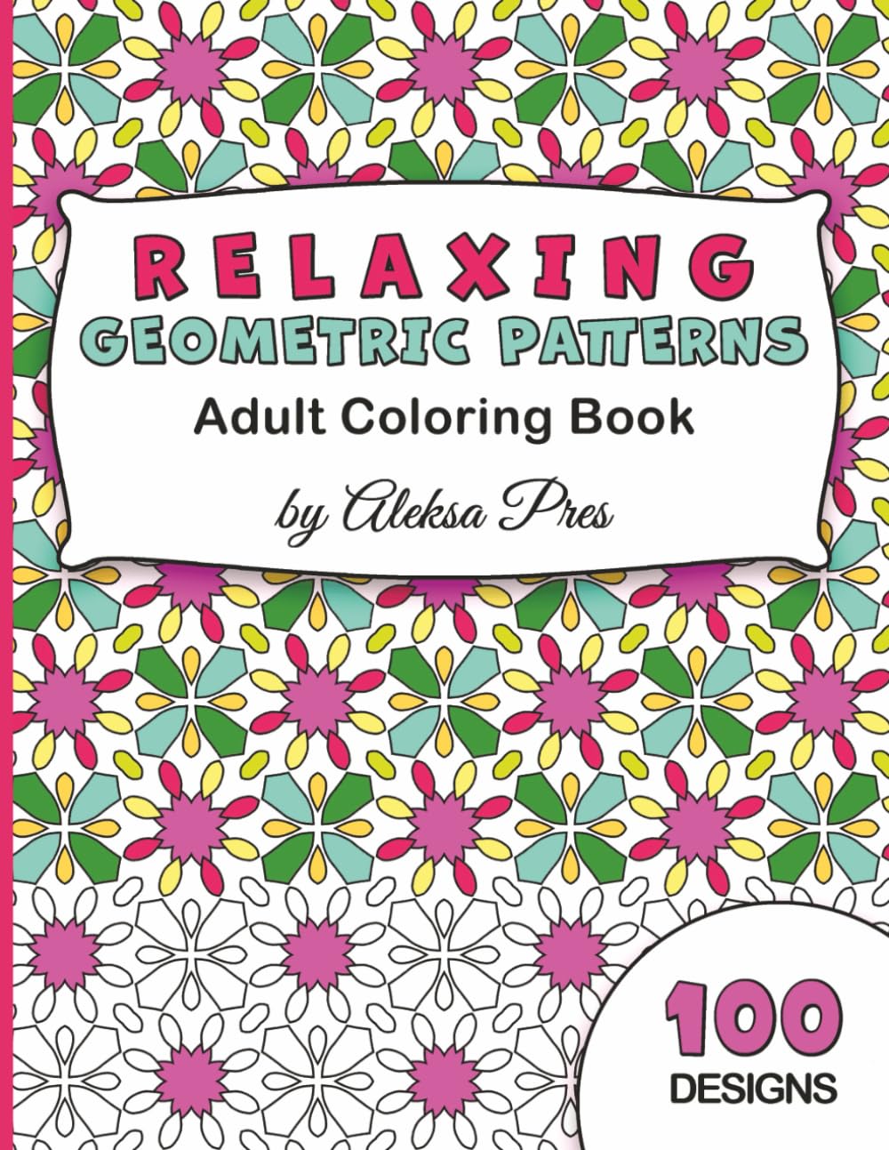 Relaxing Geometric Patterns | Adult Coloring Book: Calming Patterns for Stress Relief | 100 Patterns | 8.5 x 11 in | 208 Pages
