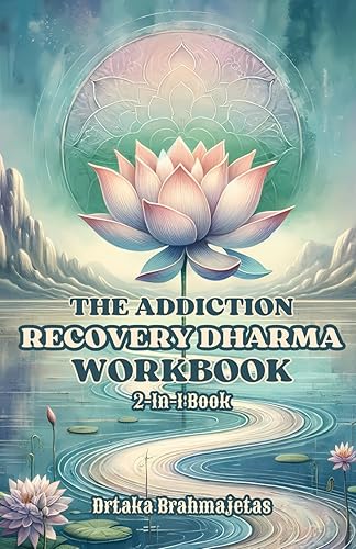 The Addiction Recovery Dharma Workbook: 2-in-1 Book - The Buddhist way of addiction recovery, free yourself from the suffering of addiction through the principles and practice of Buddhism.