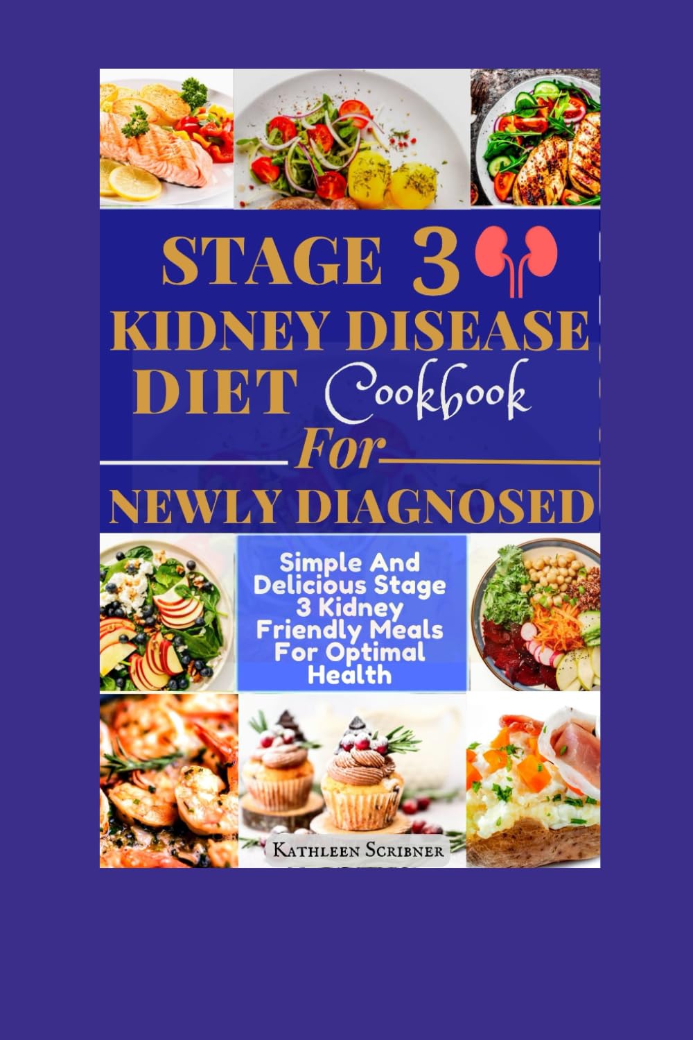 Stage 3 Kidney Disease Diet Cookbook For Newly Diagnosed: Simple And