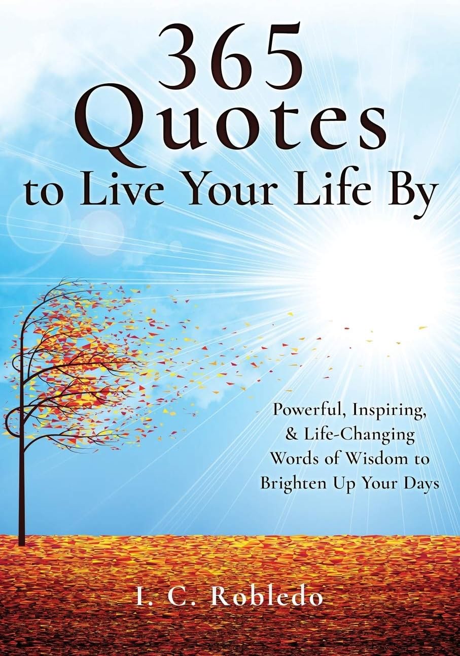 365 Quotes to Live Your Life By: Powerful, Inspiring, & Life-Changing Words of Wisdom to Brighten Up Your Days (Essential Wisdom: Inspiring Quotes, Lessons, & Guides to Live Your Life By)