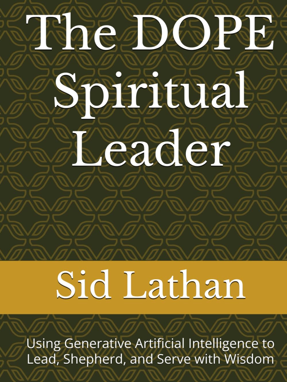 The DOPE Spiritual Leader: Using Generative Artificial Intelligence to Lead, Shepherd, and Serve with Wisdom