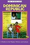 Dominican Republic In Focus: A Guide to the People, Politics and Culture (In Focus Guides)