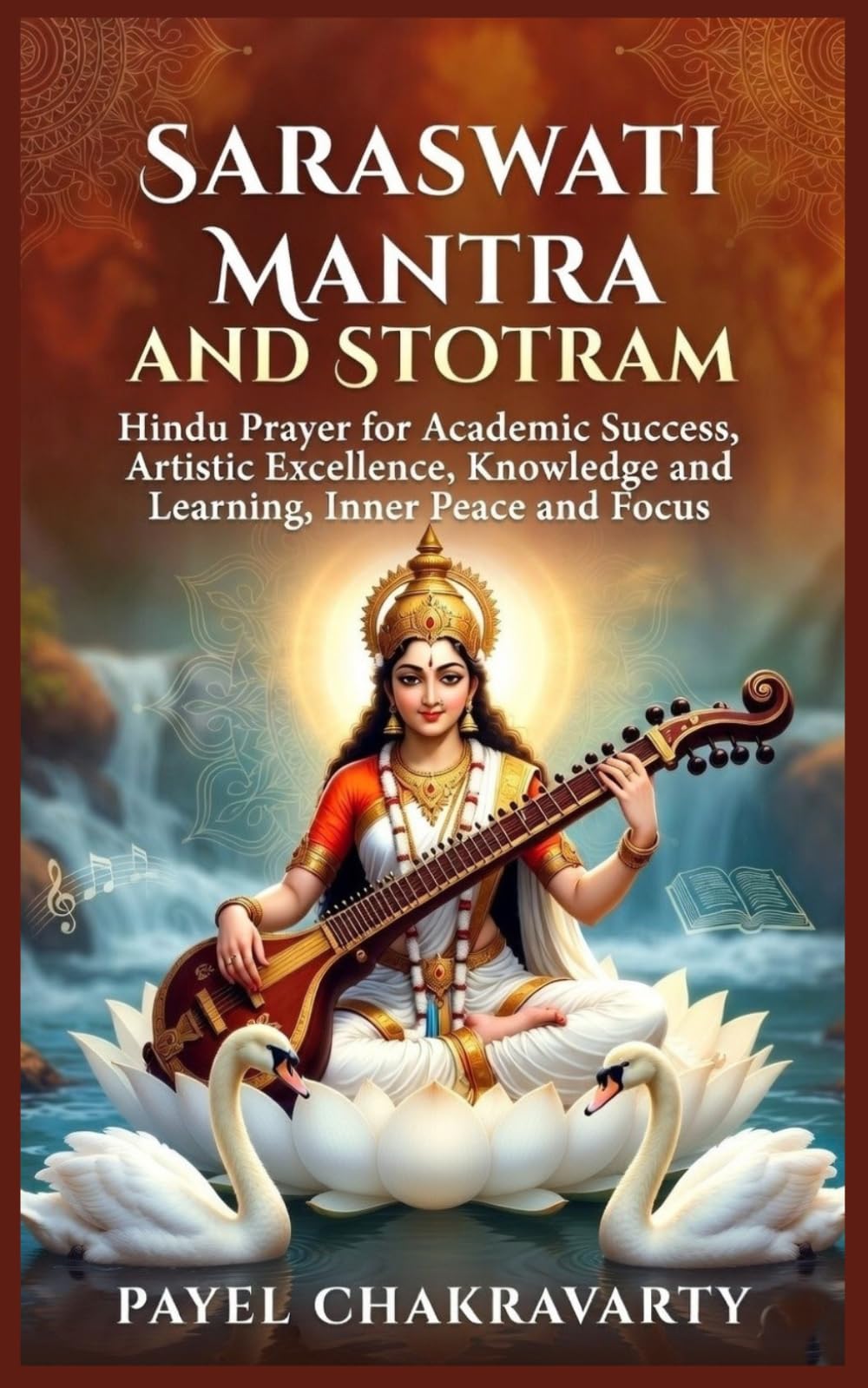 Saraswati Mantra or Stotram – Hindu Prayer for Academic Success, Artistic Excellence, For Knowledge and Learning, Inner Peace and Focus: Annoted