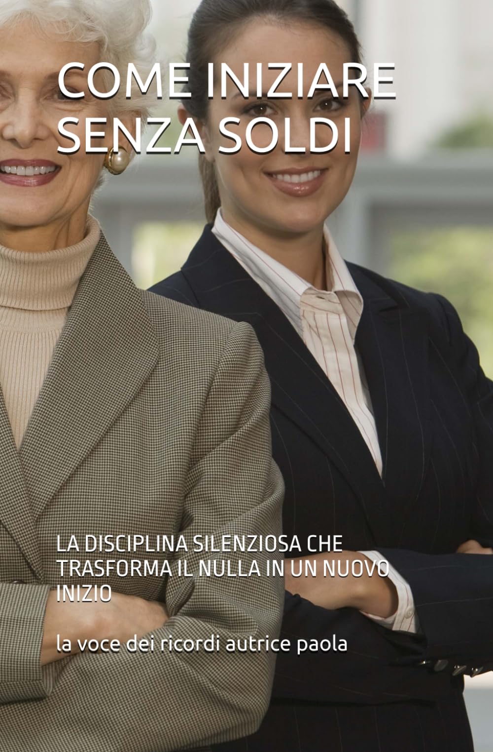 COME INIZIARE SENZA SOLDI: LA DISCIPLINA SILENZIOSA CHE TRASFORMA IL NULLA IN UN NUOVO INIZIO (RINASCITA FINANZIARIA)