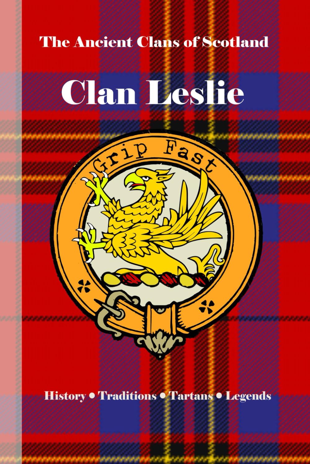 Clan Leslie: A Concise History of One of Scotland’s Most Enduring Noble Families (The Ancient Clans of Scotland)
