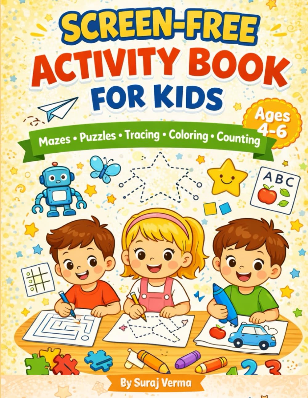 Screen-Free Activity Book for Kids Ages 4–6: A Fun Learning Workbook with Mazes, Puzzles, Tracing, Coloring, Counting & More