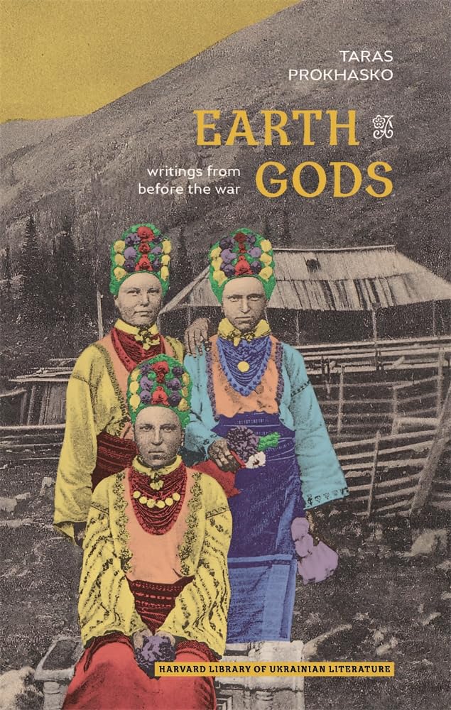 Earth Gods: Writings from before the War (Harvard Library of Ukrainian Literature)