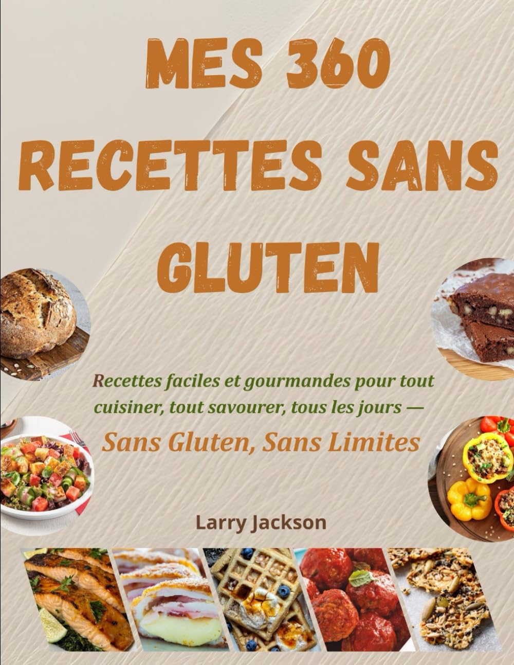 Mes 360 recettes sans Gluten: Recettes faciles et gourmandes pour tout cuisiner, tout savourer, tous les jours — Sans Gluten, Sans Limites