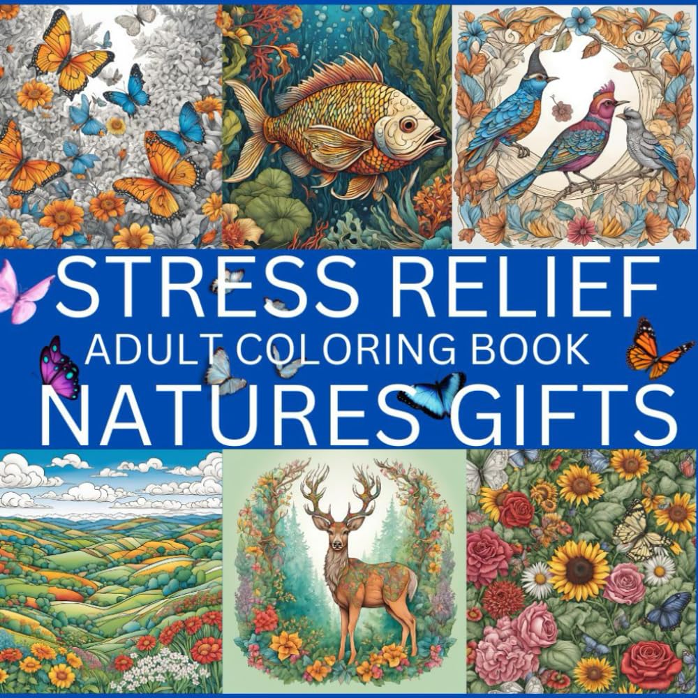 Stress Relief: Adult Coloring Book with Birds, Butterflies, Landscape, Flowers, Patterns, Fish And Many More For Relaxation (Mandala Coloring Books and Patterns)
