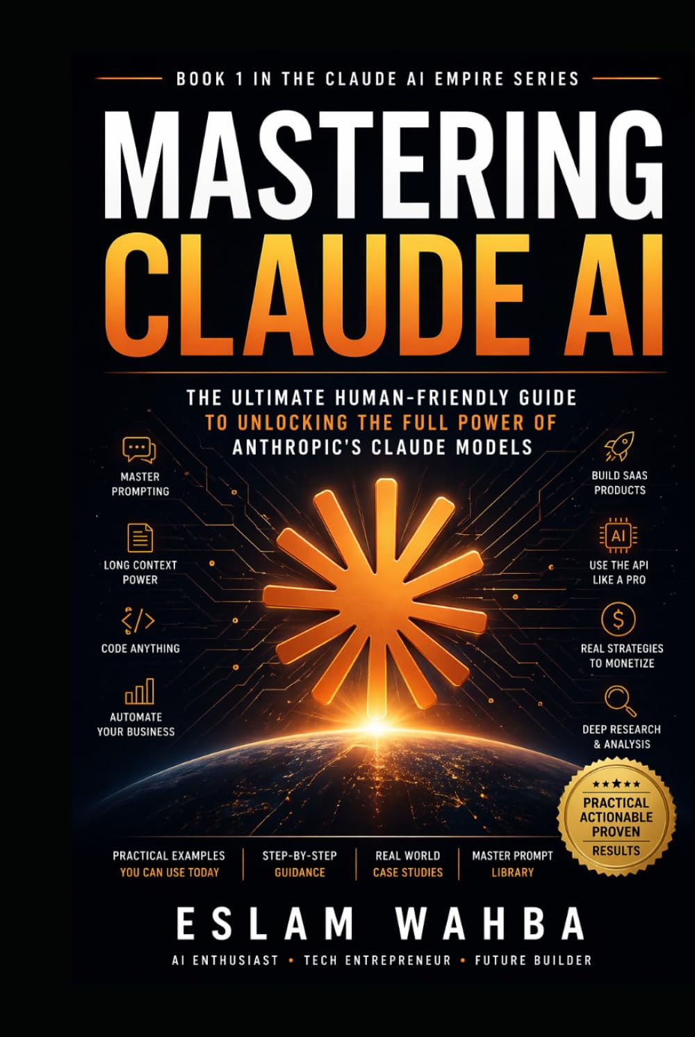 MASTERING CLAUDE AI: The Ultimate Human-Friendly Guide to Unlocking the Full Power of Anthropic's Claude Models (Claude AI Mastery Series: Build, Automate, and Scale Intelligent Systems)