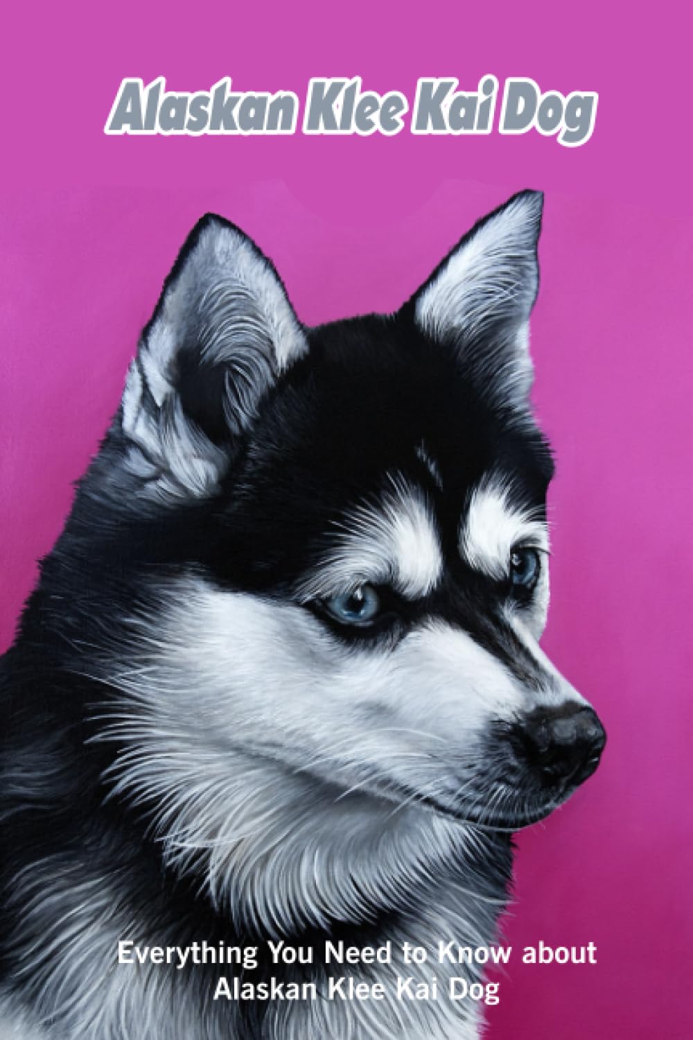 Alaskan Klee Kai Dog: Everything You Need to Know about Alaskan Klee Kai Dog: Reasons Why We Love Alaskan Klee Kai Dog