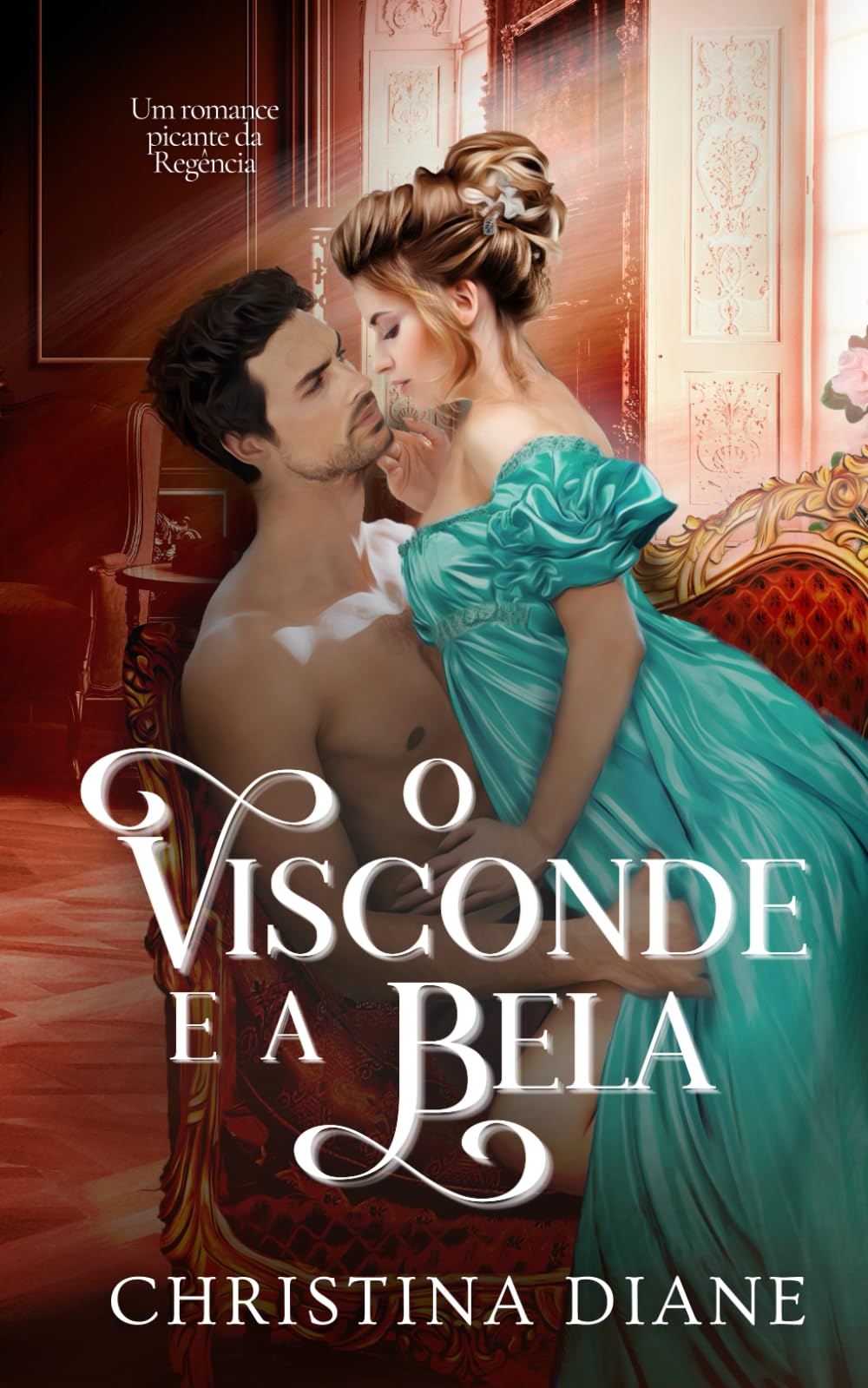 O Visconde e a Bela: Um romance picante da Regência (Série Noivados Improváveis)