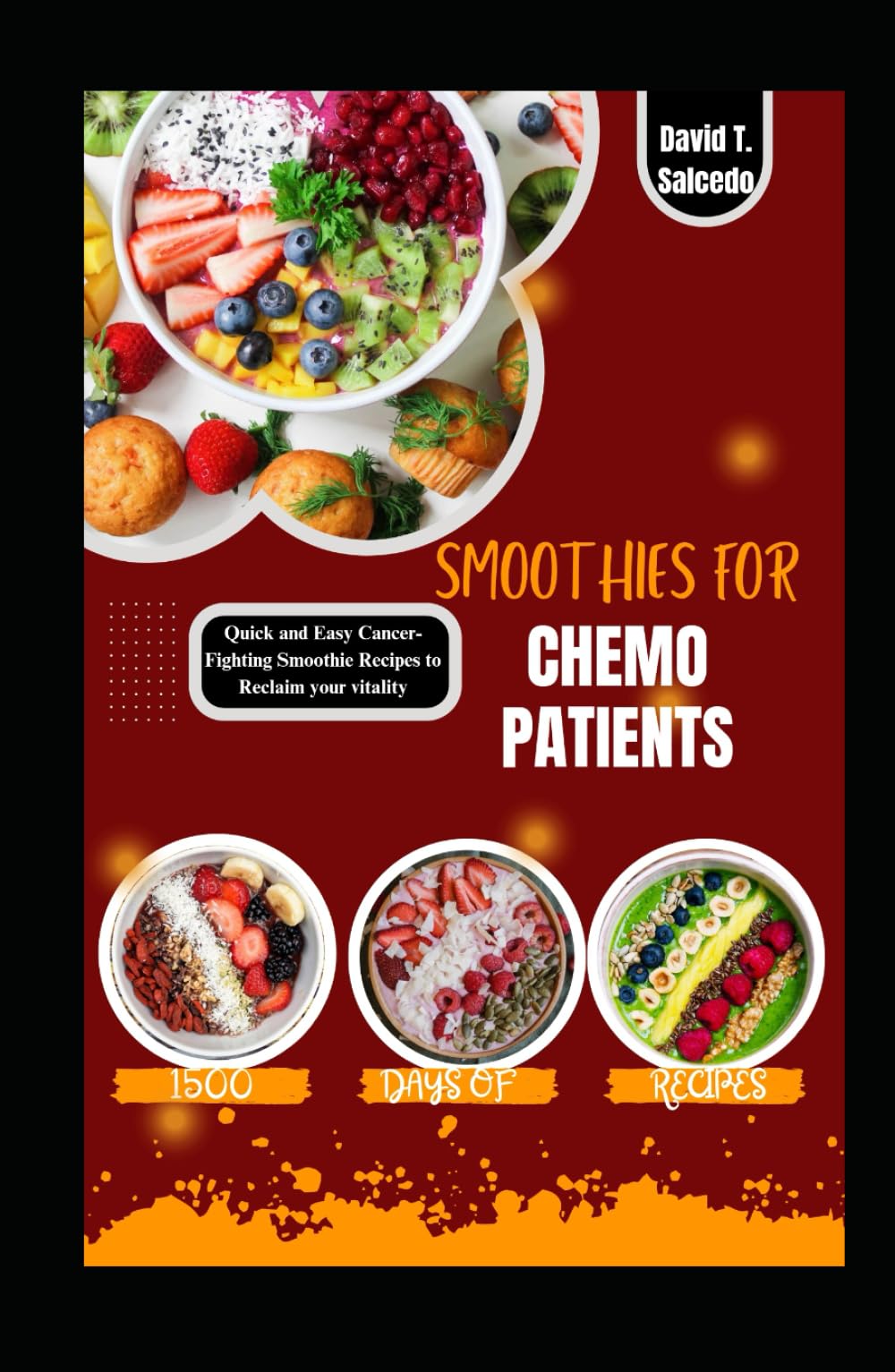 SMOOTHIES FOR CHEMO PATIENTS: Quick and Easy Cancer-Fighting Smoothie Recipes to Reclaim your vitality