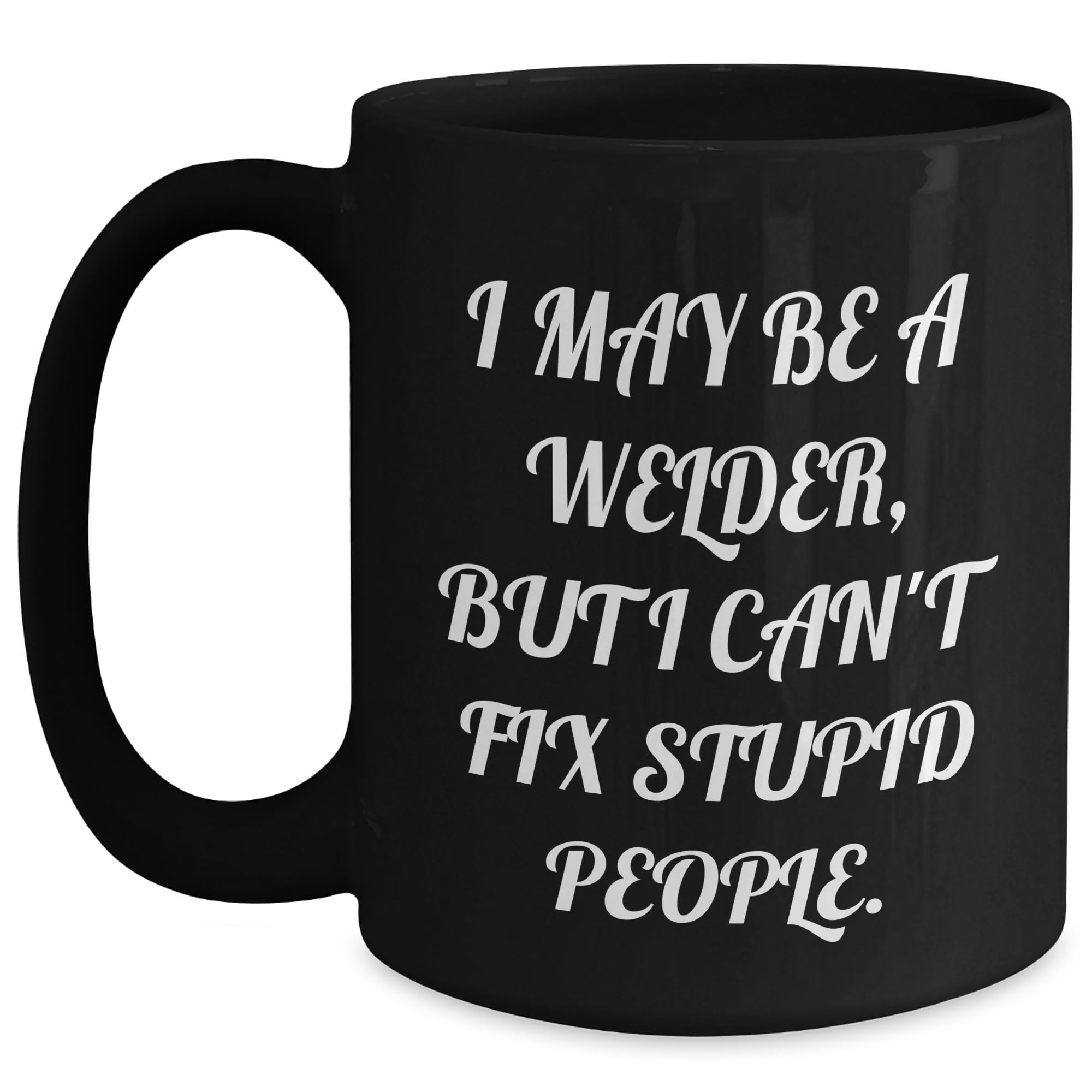 Welder Gifts from Friends - Funny Black Coffee Mug — funny ceramic mug from ShopProudGifts