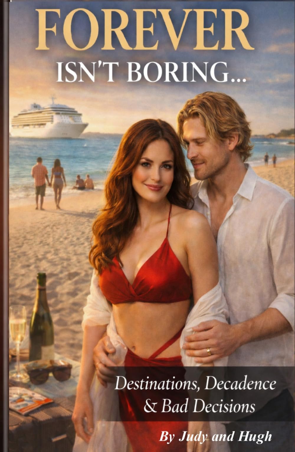 FOREVER ISN’T BORING: Destinations, Decadence & Bad Decisions