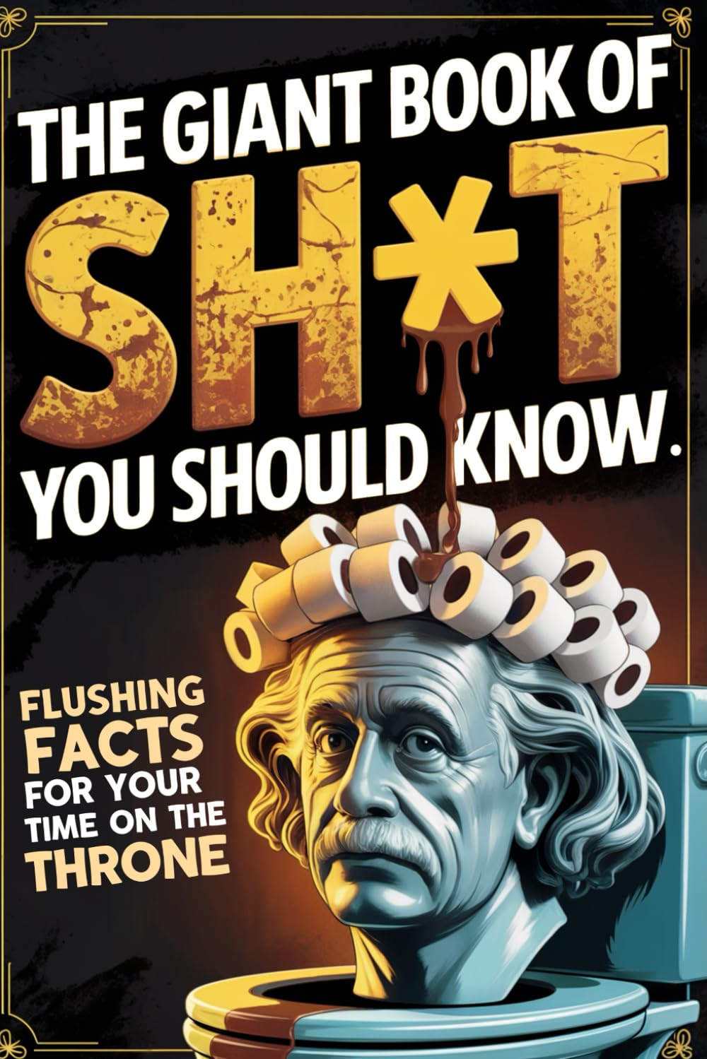 The Giant Book of Sh*t You Should Know, Hilarious Bathroom Trivia Gag Gift: Useless Facts and Weird Trivia for Your Time on the Throne (The Man Up Minutes Collection)