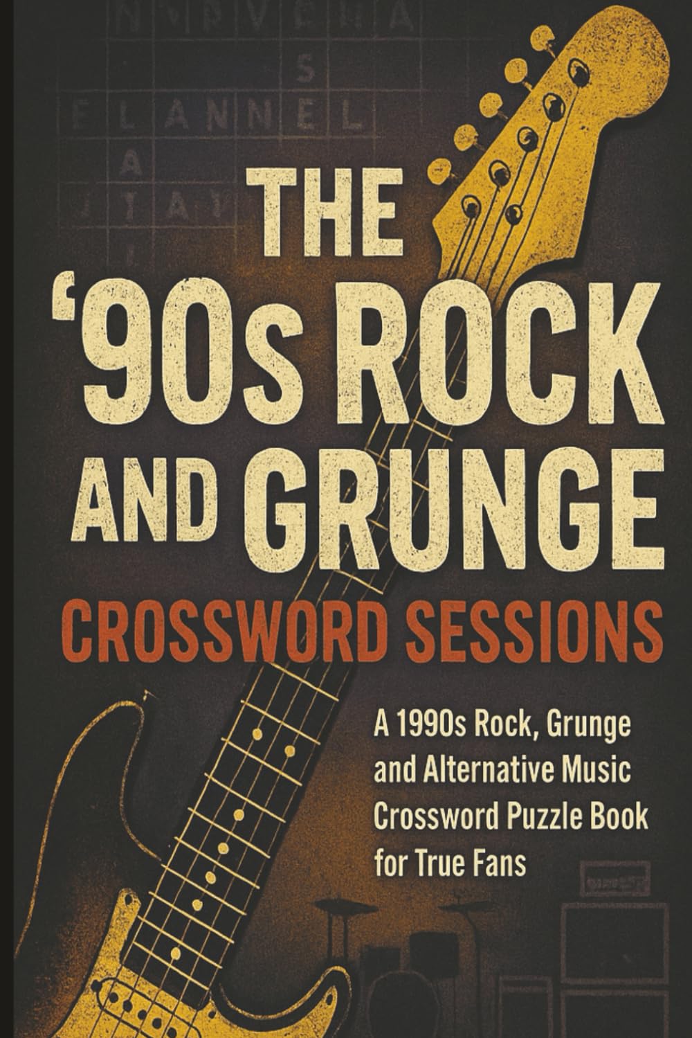 The ’90s Rock and Grunge Crossword Sessions: A 1990s Rock, Grunge and Alternative Music Crossword Puzzle Book for True Fans. 55+ Puzzles, Teens & Adults