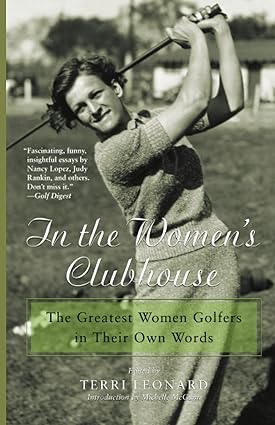 In the Women's Clubhouse: The Greatest Women Golfers in Their Own Words