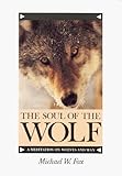 The Soul of the Wolf: A Meditation on Wolves and Man