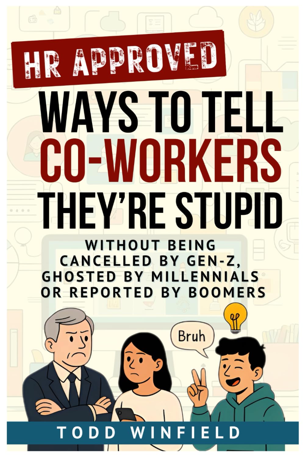 HR Approved Ways To Tell Co-Workers They Are Stupid: Without Being Canceled by Gen Z, Ghosted by Millennials, Or Reported by Boomers | Office Gag Gift ... 1 (HR-Approved Workplace Humor Series)
