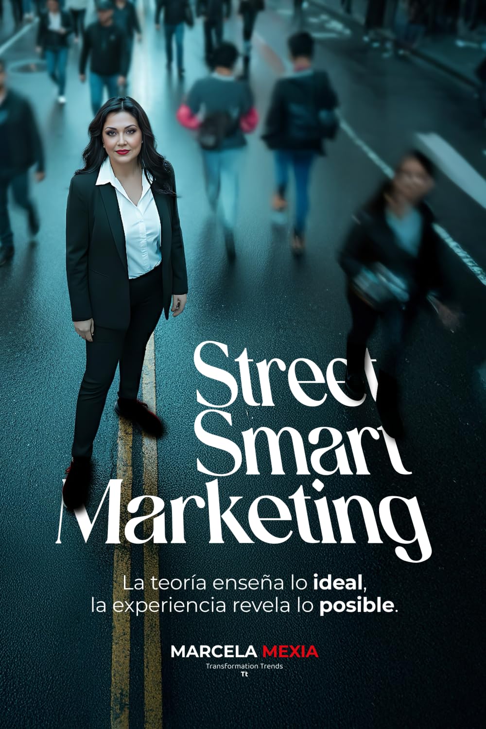 Street Smart Marketing: La teoría enseña lo ideal, la experiencia revela lo posible