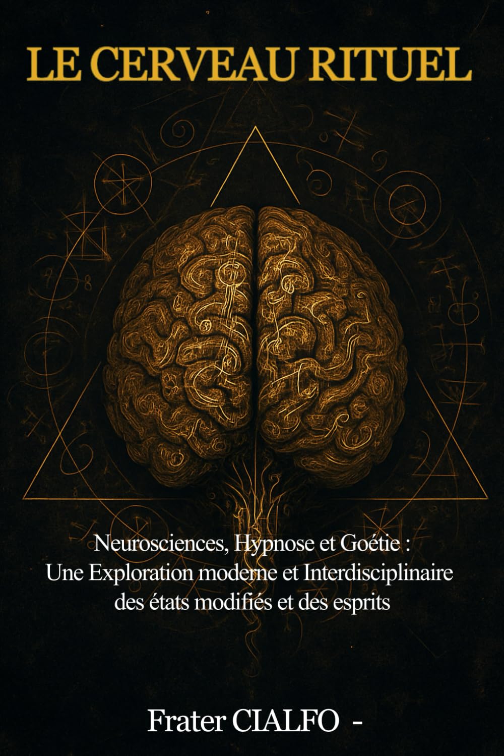 LE CERVEAU RITUEL: Neurosciences, Hypnose et Goétie : une exploration moderne des états modifiés, de l’imaginal et des esprits