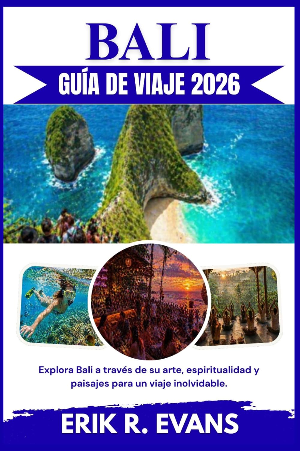 BALI GUÍA DE VIAJE 2026: Explora Bali a través de su arte, espiritualidad y paisajes para un viaje inolvidable.