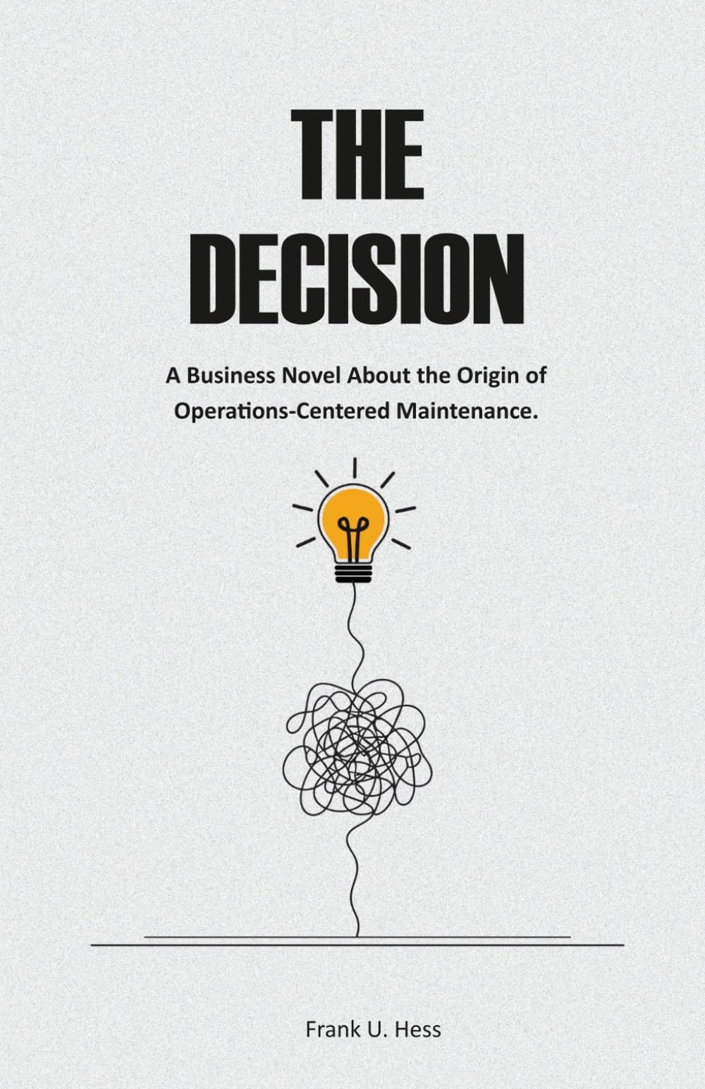 The Decision: A Business Novel About the Origin of Operations-Centered Maintenance.