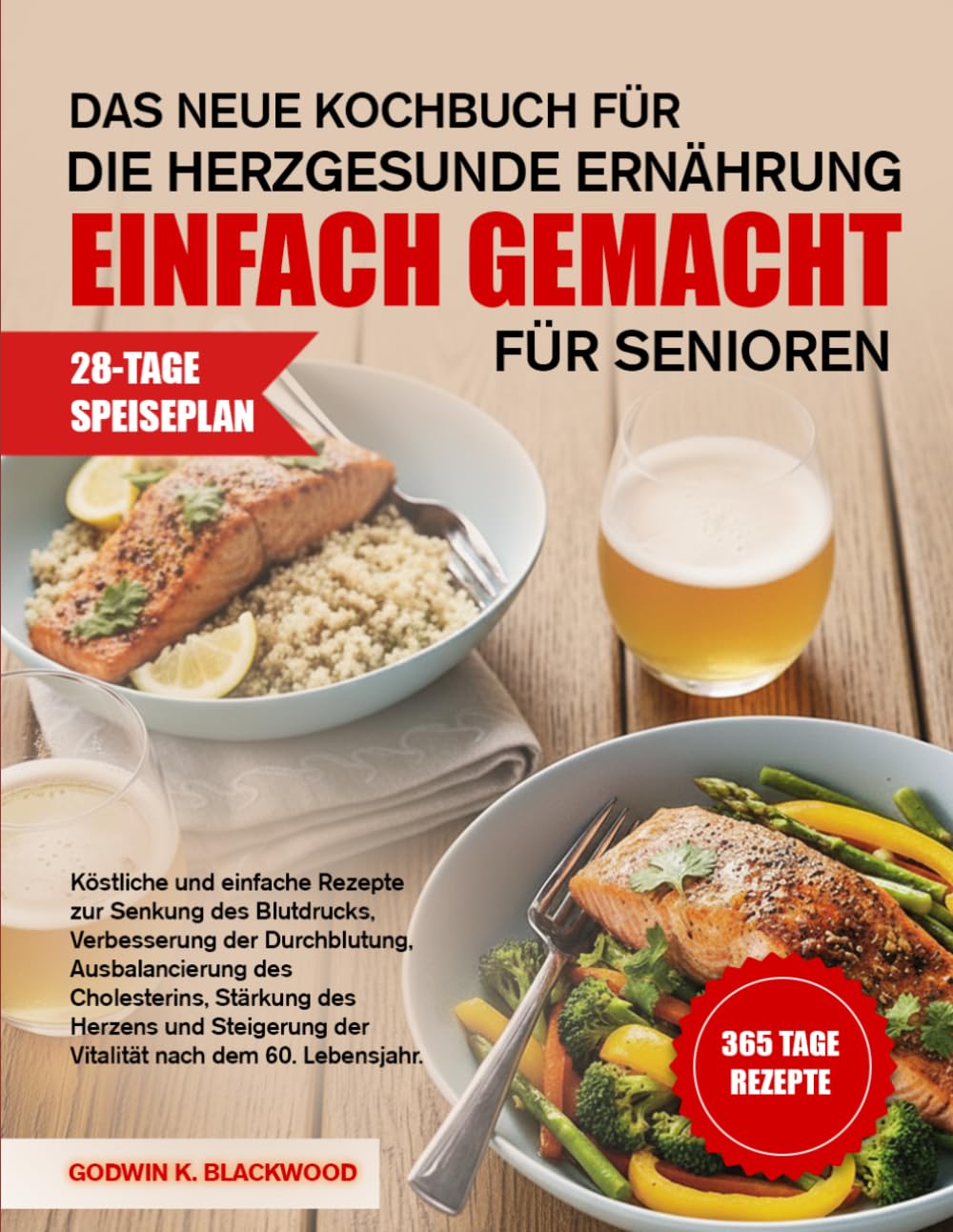 DAS NEUE KOCHBUCH FÜR DIE HERZGESUNDE ERNÄHRUNG EINFACH GEMACHT FÜR SENIOREN: Köstliche und einfache Rezepte zur Senkung des Blutdrucks, Verbesserung ... des Herzens und Steigerung der Vitalitä...