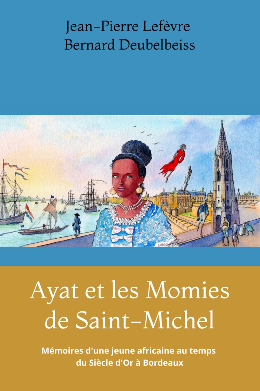 Ayat & Les Momies de Saint-Michel: Mémoires d'une jeune africaine au temps du siècle d'Or à Bordeaux