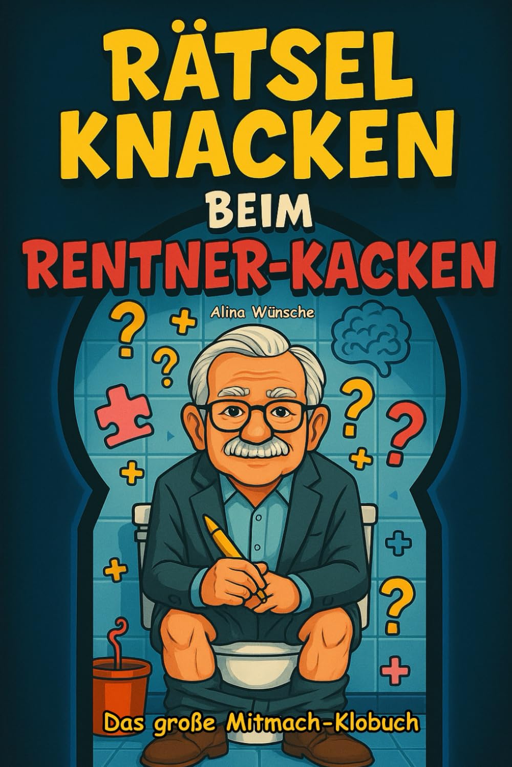 Rätsel knacken beim Rentner-Kacken: Das große Mitmach-Klobuch mit frechen Witzen, kniffligen Rätseln, unnützem Wissen und Klogästebuch zum Ausfüllen – das perfekte Geschenk für Senioren mit Humor