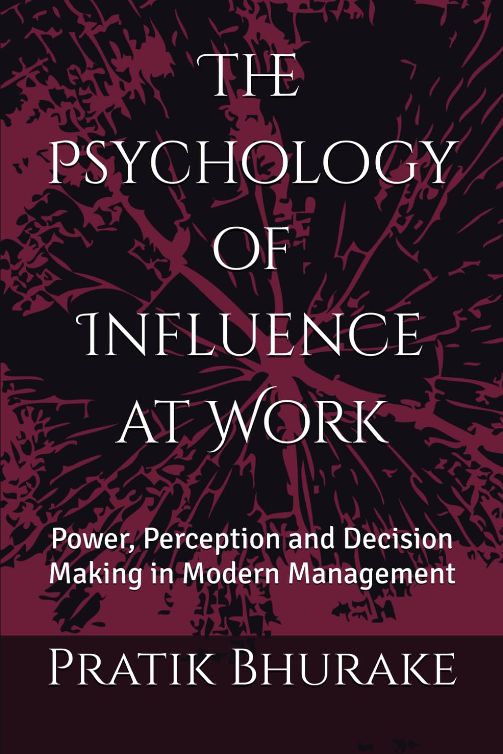 The Psychology of Influence at Work: Power, Perception and Decision Making in Modern Management