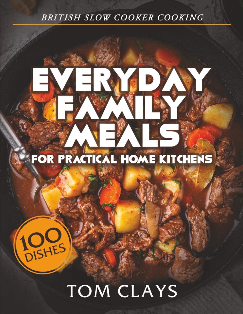 British Slow Cooker Cooking: Everyday Family Meals for Practical Home Kitchens