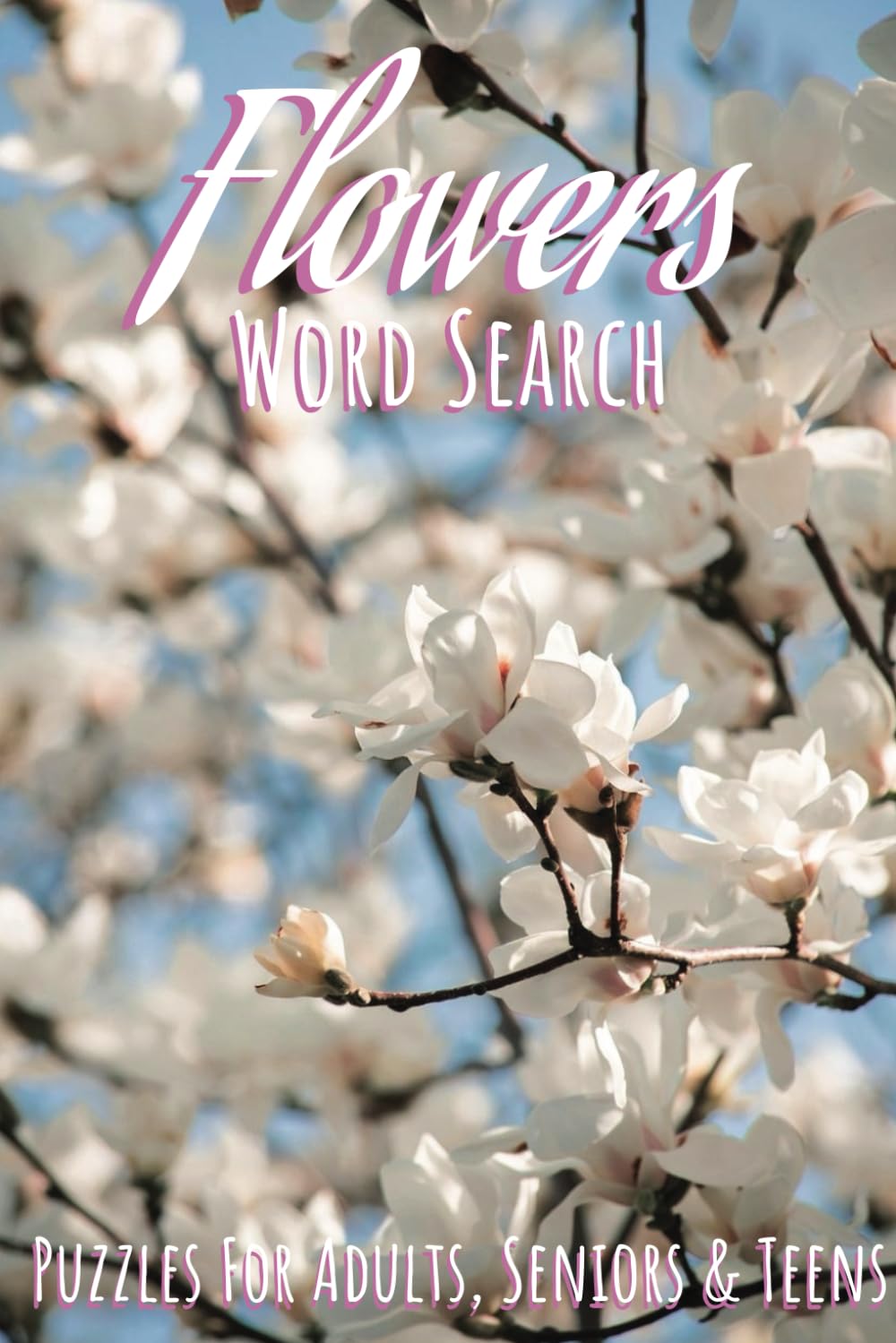 Flowers Word Search: Puzzle Book about Flowers, Plants and More | For Adults, Seniors & Teens