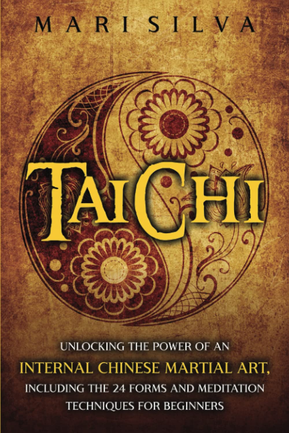 Tai Chi: Unlocking the Power of an Internal Chinese Martial Art, Including the 24 Forms and Meditation Techniques for Beginners (Active Meditation)