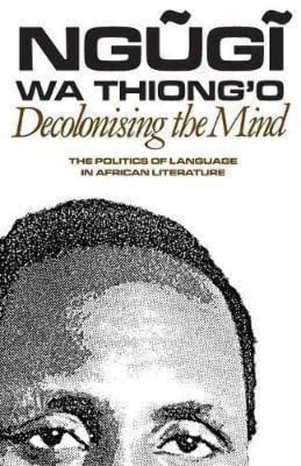 Decolonising the Mind: The Politics of Language in African Literature (Studies in African Literature)