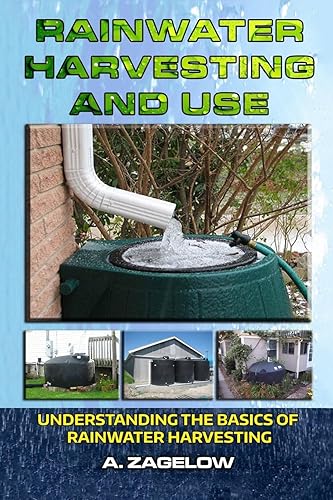 Rainwater Harvesting and Use: Understanding the Basics of Rainwater Harvesting: 1 (Water Conservation, Resource Management, Crisis, Water Storage, Water Security)