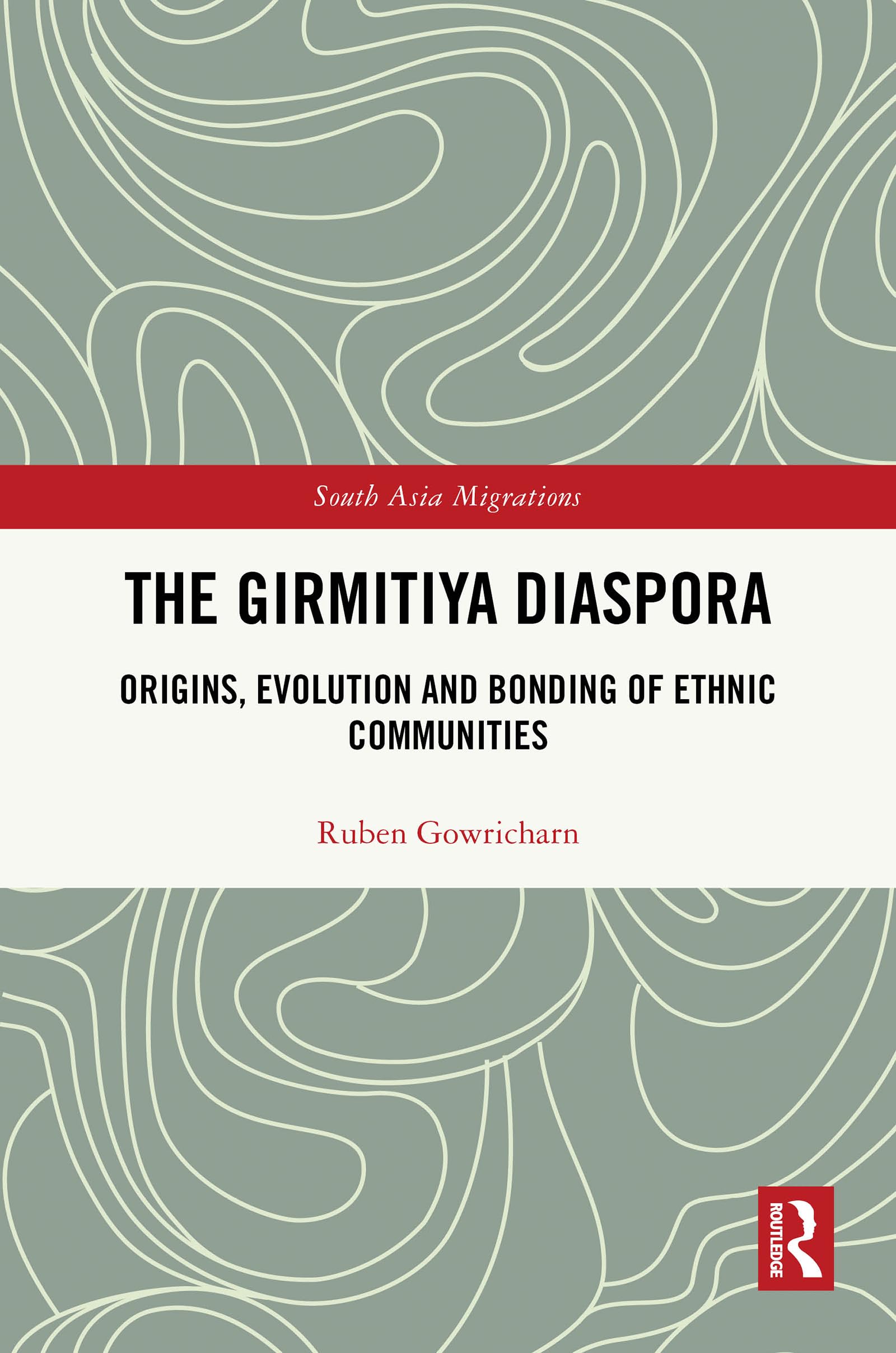 The Girmitiya Diaspora: Origins, Evolution and Bonding of Ethnic Communities (South Asia Migrations)