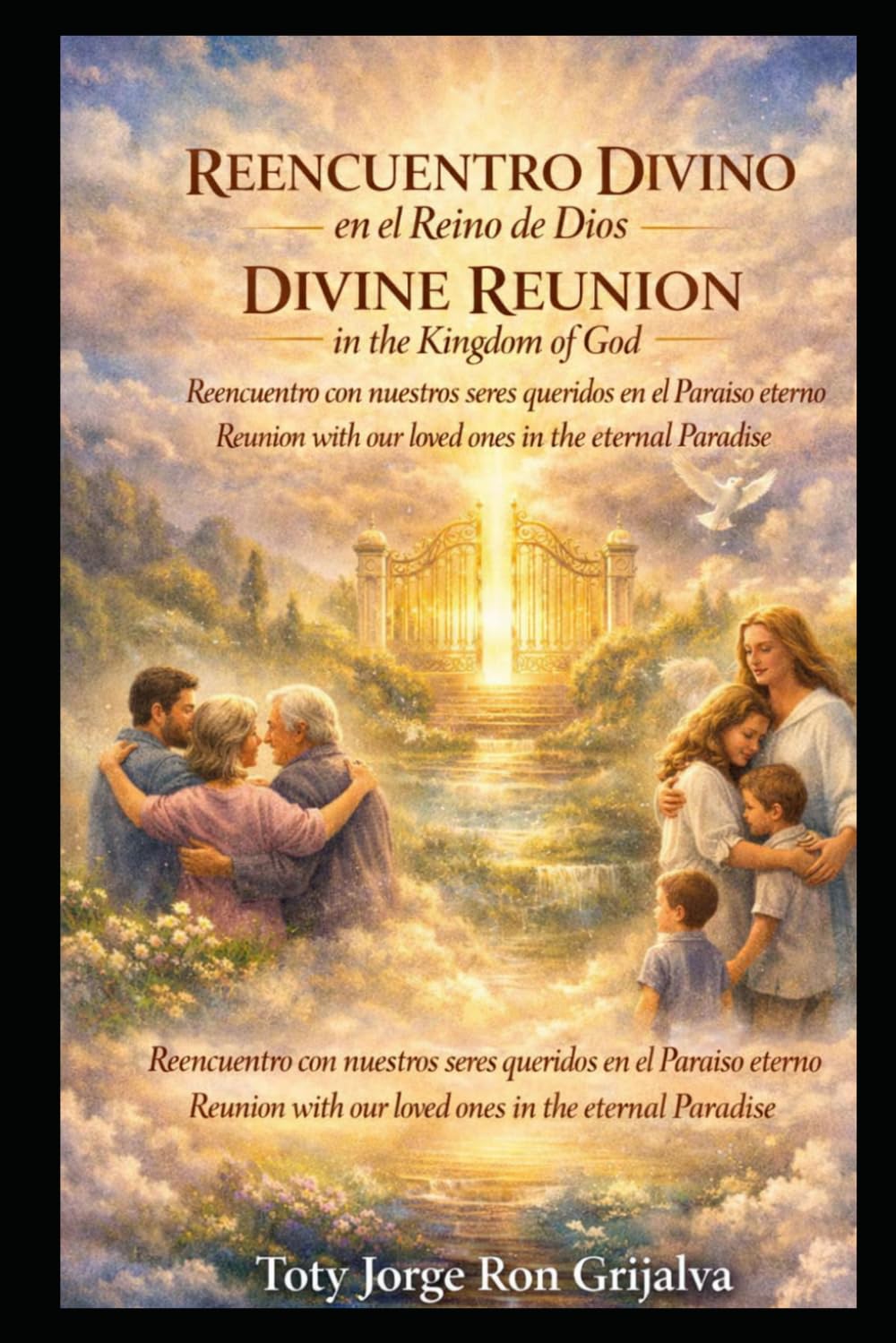 REENCUENTRO DIVINO en el Reino de Dios / DIVINE REUNION in the Kingdom of God: Reencuentro con nuestros seres queridos en el Paraíso eterno / Reunion ... Paradise (Camino al Reencuentro Eterno)