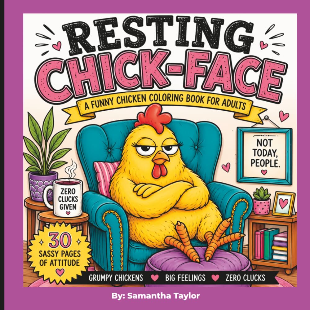 Resting Chick-Face: A Funny Chicken Coloring Book for Adults | 30 Sassy Pages of Attitude, Stress Relief & Laugh-Out-Loud Humor
