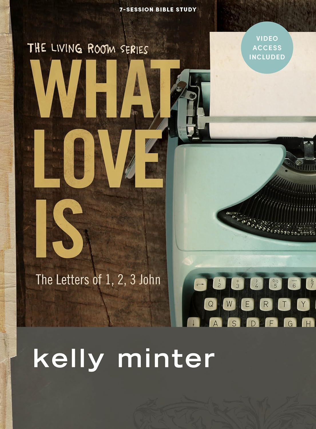 What Love Is - Bible Study Book with Video Access: The Letters of 1, 2, 3 John (The Living Room Series) By Kelly Minter
