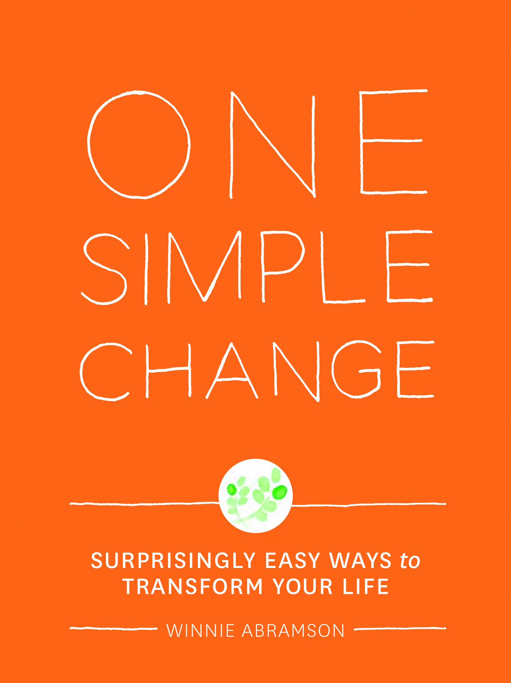 One Simple Change: Surprisingly Easy Ways to Transform Your Life Abramson, Winnie