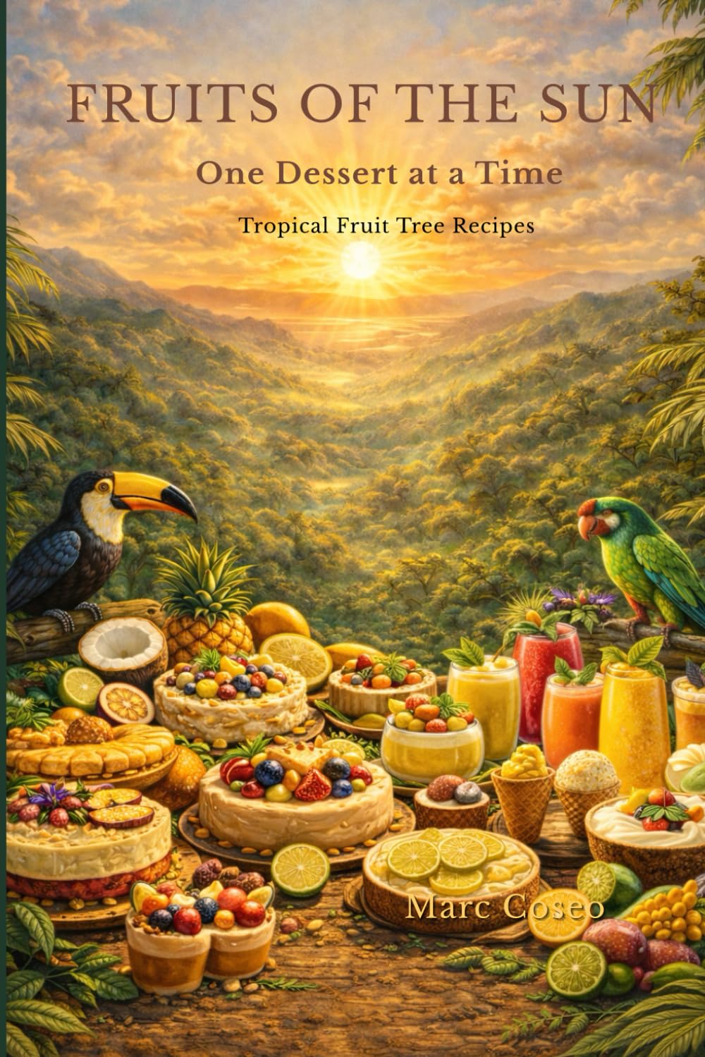 Fruits of the Sun: Tropical Fruit Desserts: Fruit Desserts & Coconut-Inspired Recipes