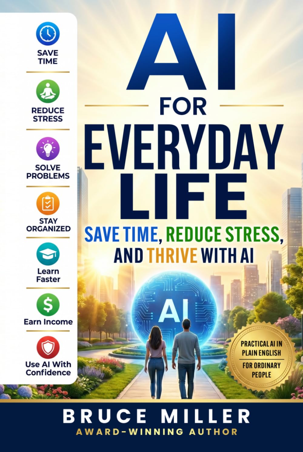 AI for Everyday Life: Save Time, Reduce Stress, and Thrive with AI (The AI Revolution for Everyday People Series)