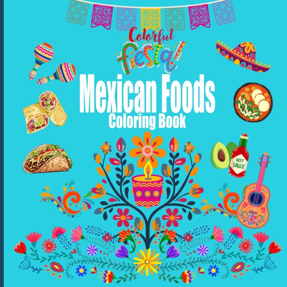Mexican Foods Coloring Book: Colorful Fiesta: 8.5"x8.5" in size with 54 images on single-sided pages