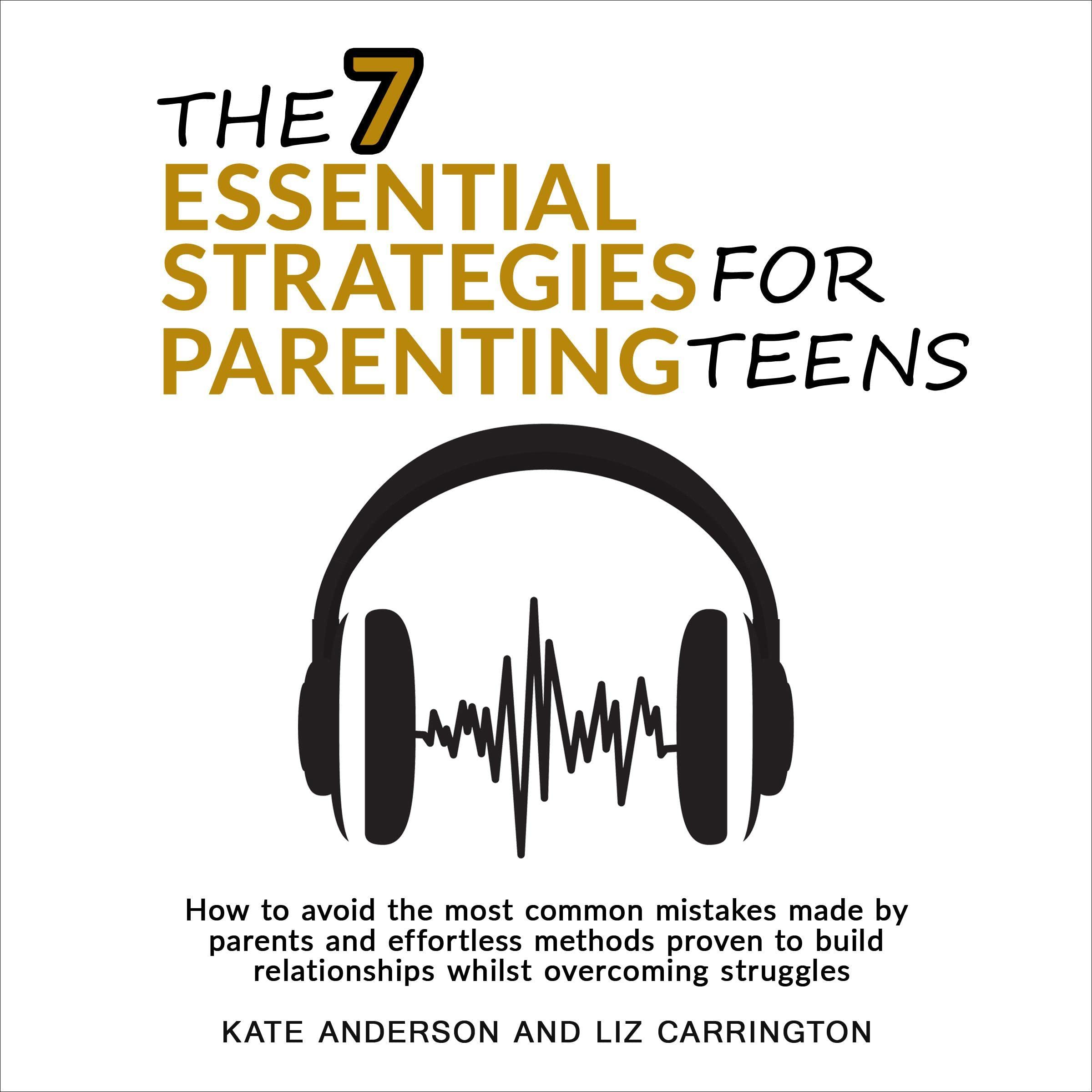 Cover art for The 7 Essential Strategies for Parenting Teens