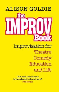 The Improv Book: Improvisation for Theatre, Comedy, Education and Life (The Actor's Toolkit)